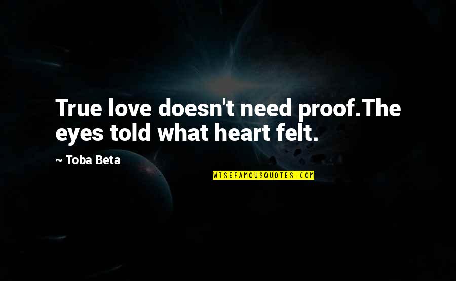 Working Moms Quotes By Toba Beta: True love doesn't need proof.The eyes told what