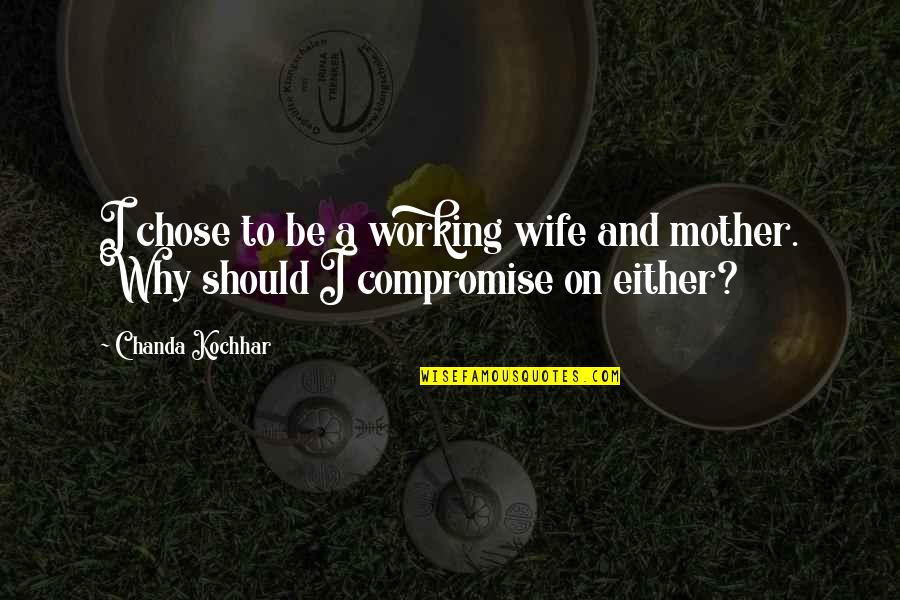 Working Mother Quotes By Chanda Kochhar: I chose to be a working wife and