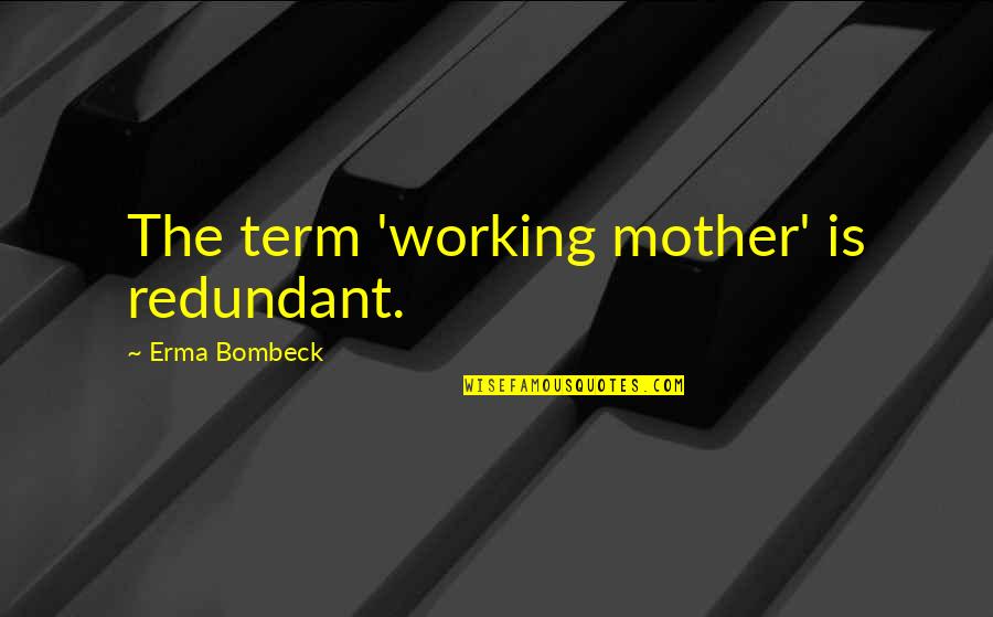 Working Mother Quotes By Erma Bombeck: The term 'working mother' is redundant. Working Mother Quotes By Erma Bombeck: The term 'working mother' is redundant.