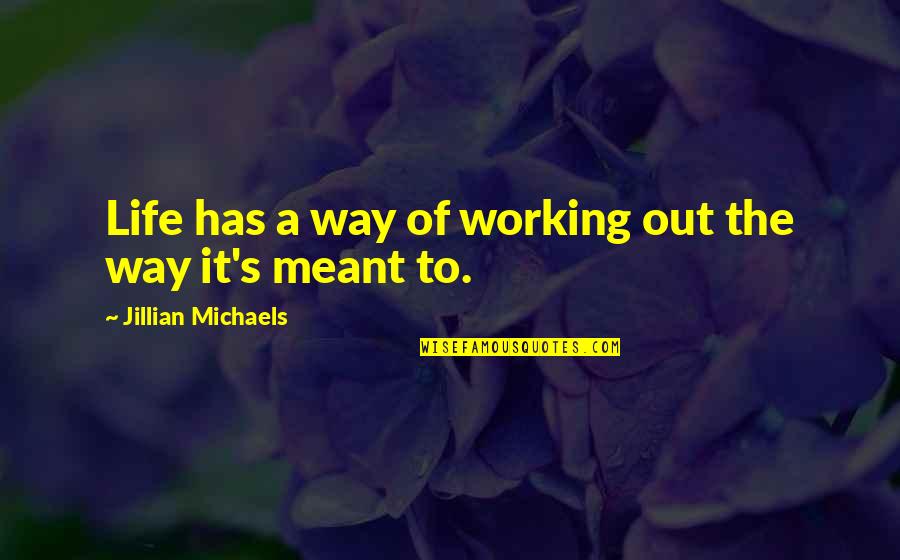 Working My Way Up Quotes By Jillian Michaels: Life has a way of working out the