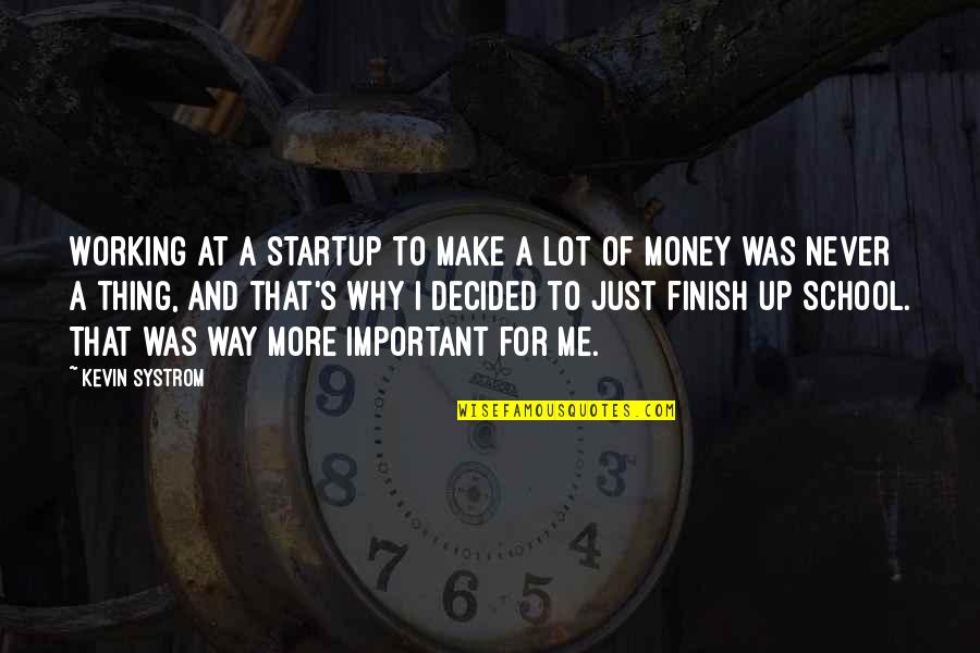 Working My Way Up Quotes By Kevin Systrom: Working at a startup to make a lot