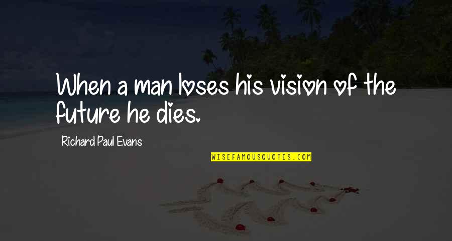 Working Night Shifts Quotes By Richard Paul Evans: When a man loses his vision of the