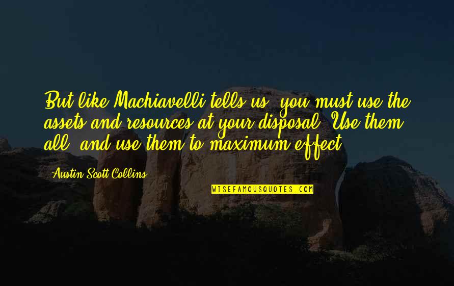 Working Nine To Five Quotes By Austin Scott Collins: But like Machiavelli tells us, you must use