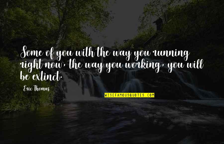 Working Now Quotes By Eric Thomas: Some of you with the way you running