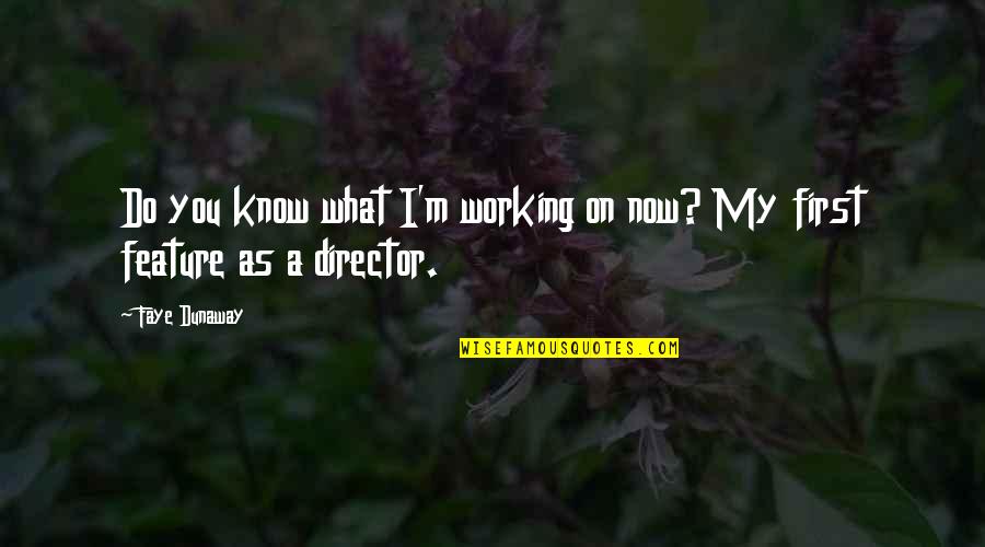Working Now Quotes By Faye Dunaway: Do you know what I'm working on now?