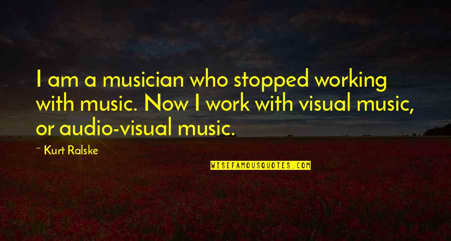 Working Now Quotes By Kurt Ralske: I am a musician who stopped working with