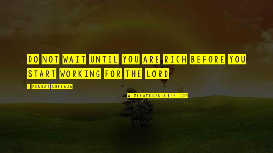 Working On A Sunday Quotes By Sunday Adelaja: Do not wait until you are rich before Working On A Sunday Quotes By Sunday Adelaja: Do not wait until you are rich before