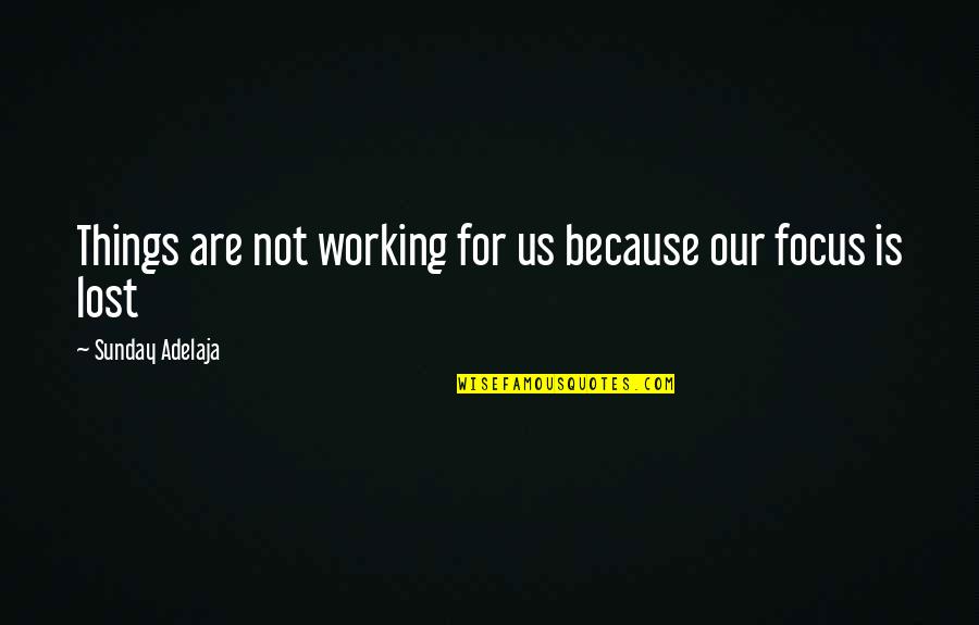 Working On A Sunday Quotes By Sunday Adelaja: Things are not working for us because our Working On A Sunday Quotes By Sunday Adelaja: Things are not working for us because our