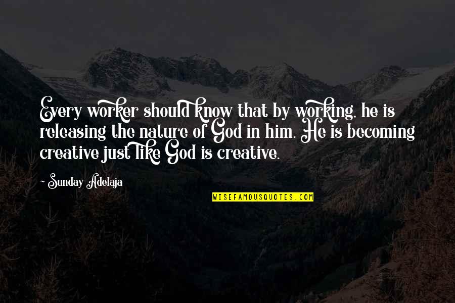 Working On A Sunday Quotes By Sunday Adelaja: Every worker should know that by working, he Working On A Sunday Quotes By Sunday Adelaja: Every worker should know that by working, he