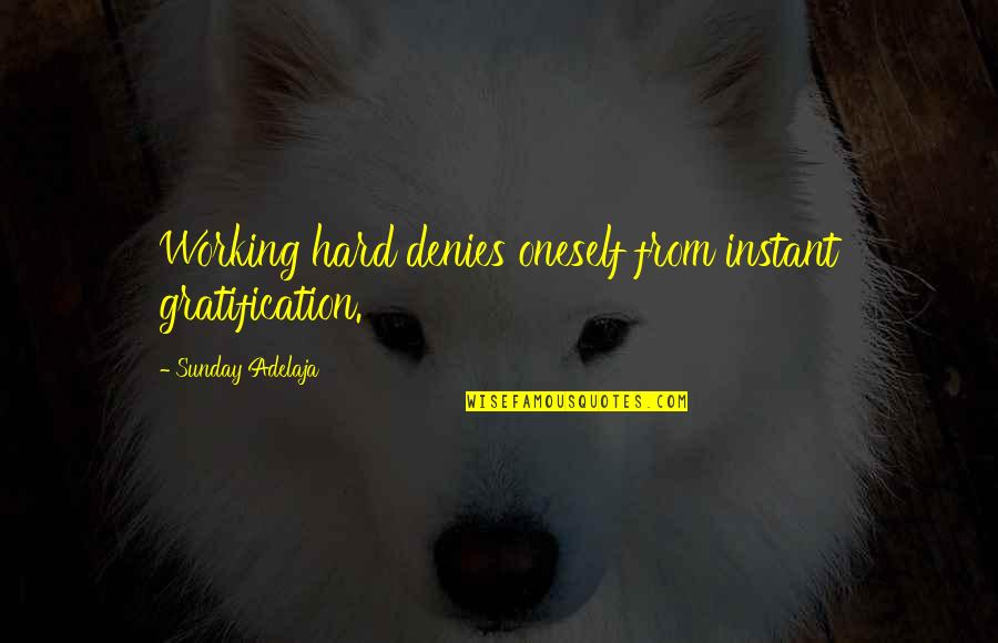 Working On A Sunday Quotes By Sunday Adelaja: Working hard denies oneself from instant gratification. Working On A Sunday Quotes By Sunday Adelaja: Working hard denies oneself from instant gratification.