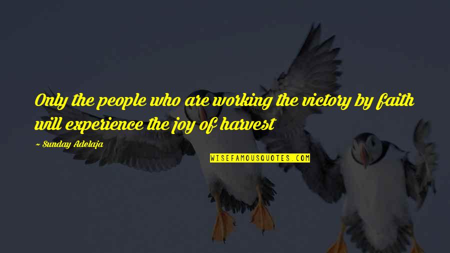 Working On A Sunday Quotes By Sunday Adelaja: Only the people who are working the victory Working On A Sunday Quotes By Sunday Adelaja: Only the people who are working the victory