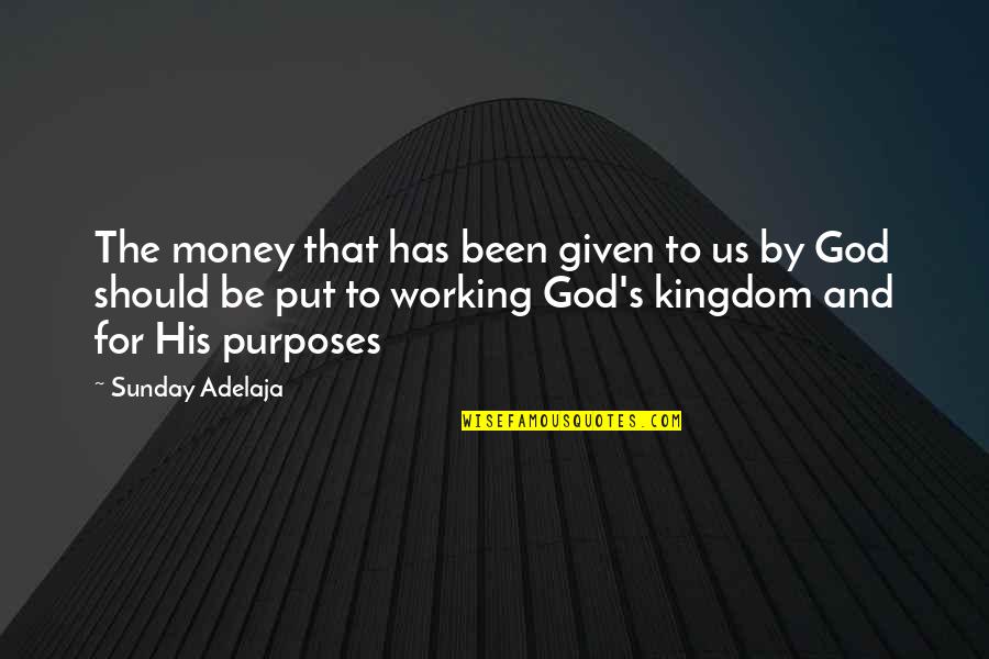 Working On A Sunday Quotes By Sunday Adelaja: The money that has been given to us Working On A Sunday Quotes By Sunday Adelaja: The money that has been given to us