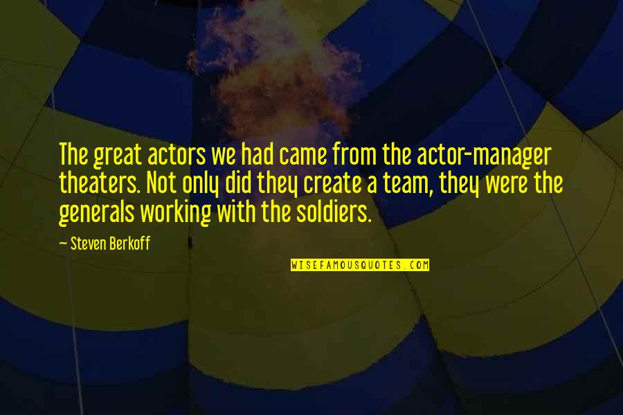 Working On A Team Quotes By Steven Berkoff: The great actors we had came from the Working On A Team Quotes By Steven Berkoff: The great actors we had came from the