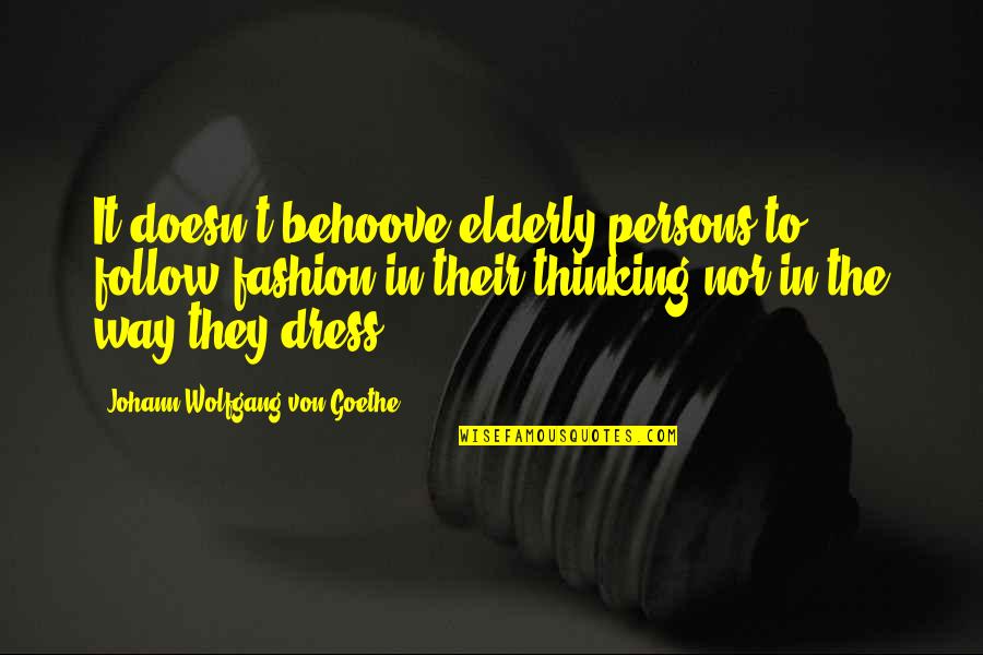 Working On Becoming A Better Person Quotes By Johann Wolfgang Von Goethe: It doesn't behoove elderly persons to follow fashion