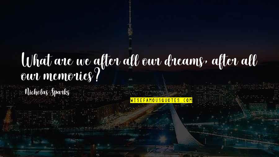 Working On Being Happy Quotes By Nicholas Sparks: What are we after all our dreams, after