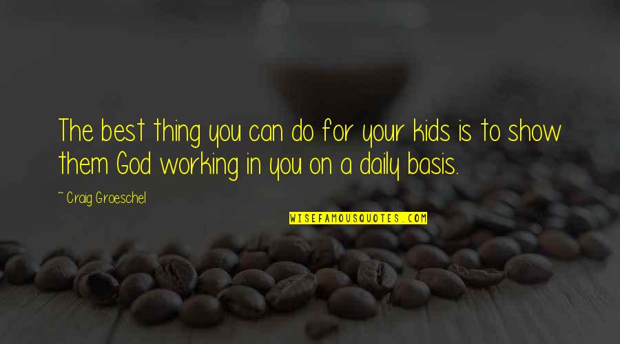 Working On You Quotes By Craig Groeschel: The best thing you can do for your