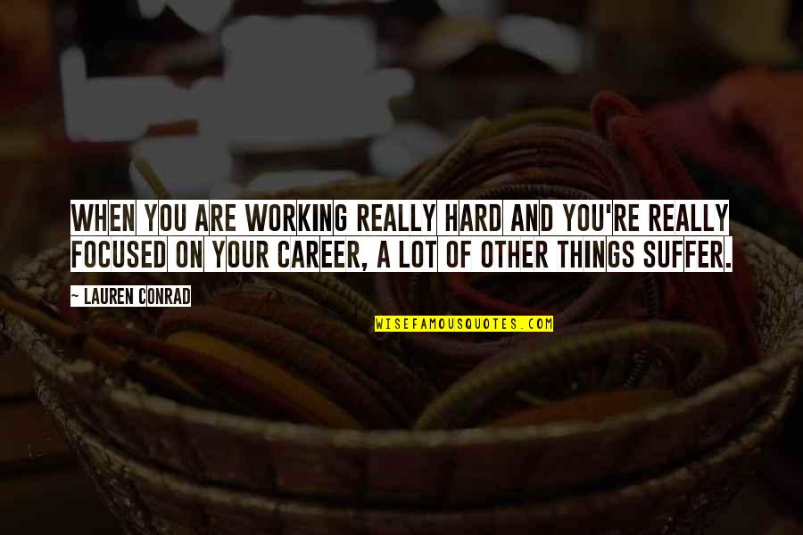 Working On You Quotes By Lauren Conrad: When you are working really hard and you're