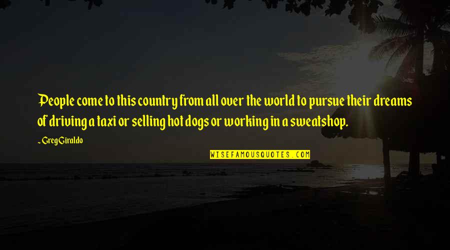 Working On Your Dreams Quotes By Greg Giraldo: People come to this country from all over