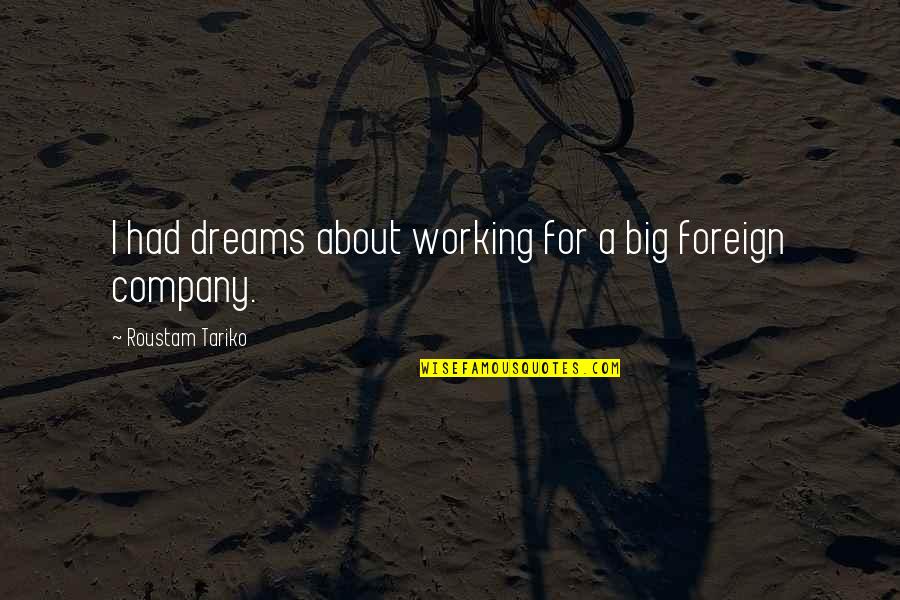 Working On Your Dreams Quotes By Roustam Tariko: I had dreams about working for a big