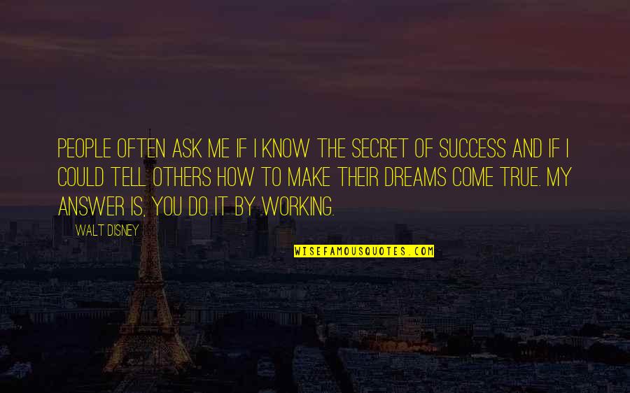 Working On Your Dreams Quotes By Walt Disney: People often ask me if I know the