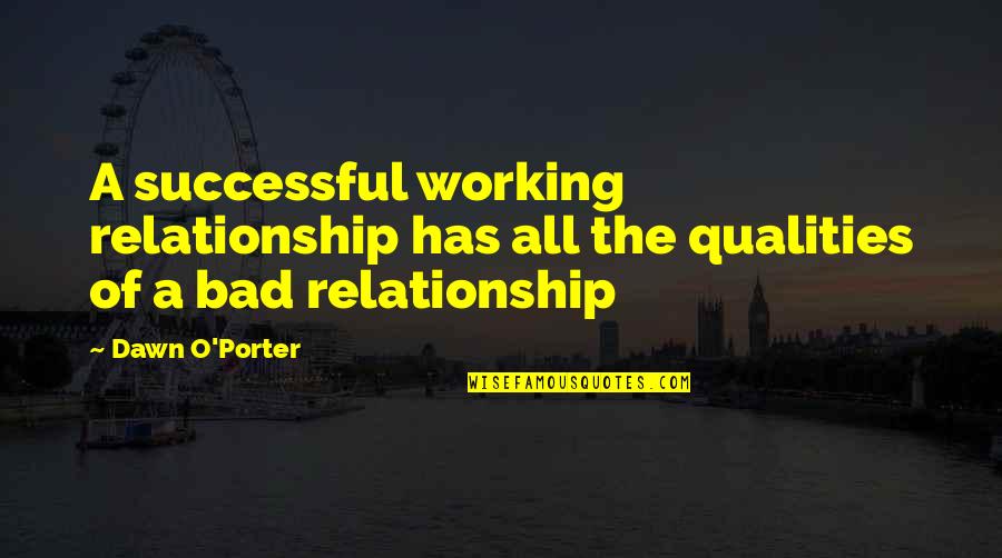 Working Out A Relationship Quotes By Dawn O'Porter: A successful working relationship has all the qualities