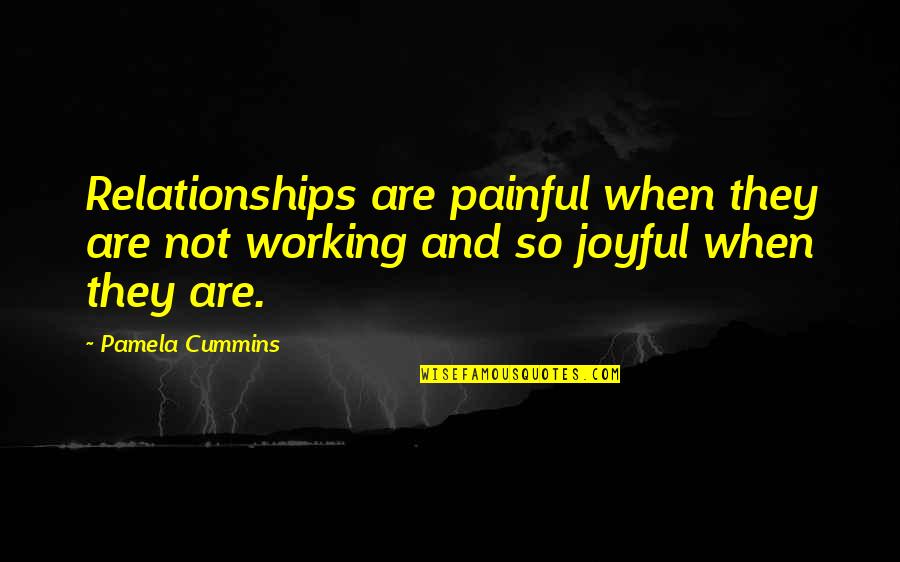 Working Out A Relationship Quotes By Pamela Cummins: Relationships are painful when they are not working