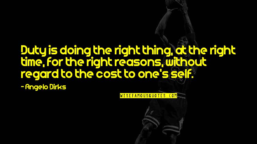 Working Out And Feeling Good Quotes By Angelo Dirks: Duty is doing the right thing, at the