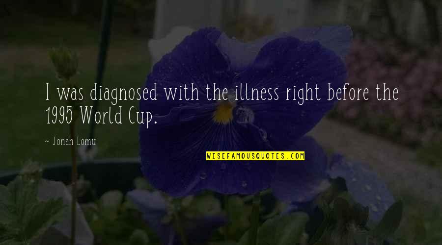 Working Out And Feeling Good Quotes By Jonah Lomu: I was diagnosed with the illness right before