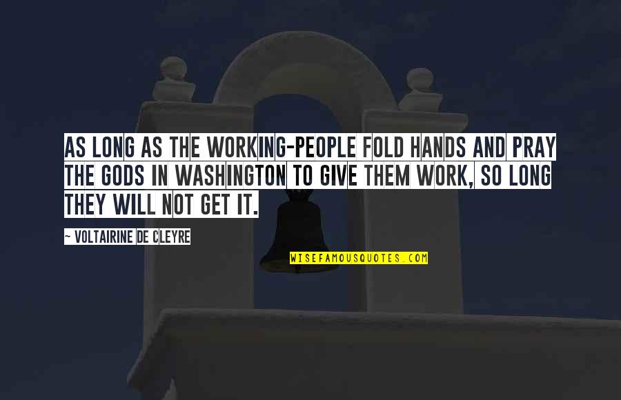 Working Out And Not Giving Up Quotes By Voltairine De Cleyre: As long as the working-people fold hands and Working Out And Not Giving Up Quotes By Voltairine De Cleyre: As long as the working-people fold hands and