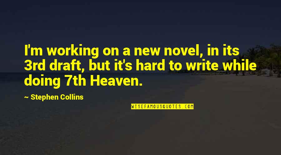 Working Out Hard Quotes By Stephen Collins: I'm working on a new novel, in its