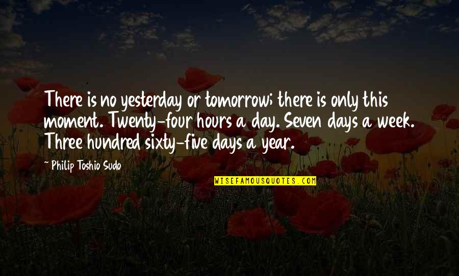 Working Out In The Rain Quotes By Philip Toshio Sudo: There is no yesterday or tomorrow; there is