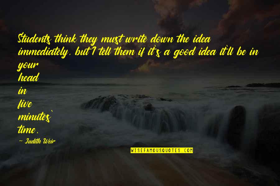 Working Out Lifestyle Quotes By Judith Weir: Students think they must write down the idea