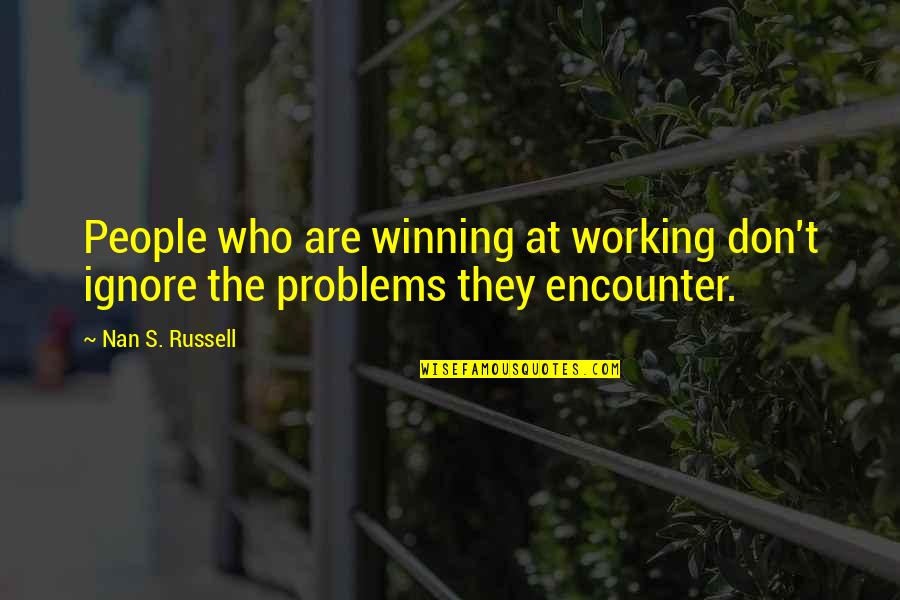 Working Out Problems Quotes By Nan S. Russell: People who are winning at working don't ignore