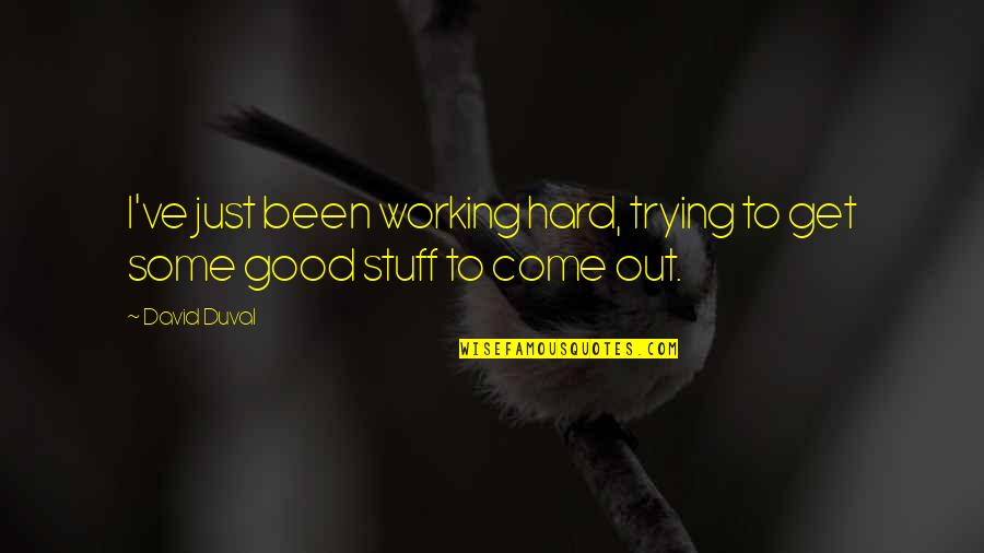 Working Out Quotes By David Duval: I've just been working hard, trying to get