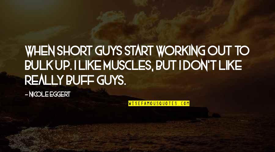 Working Out Quotes By Nicole Eggert: When short guys start working out to bulk