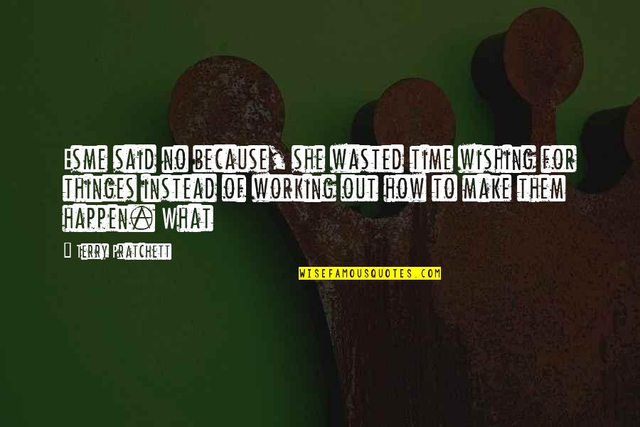 Working Out Quotes By Terry Pratchett: Esme said no because, she wasted time wishing