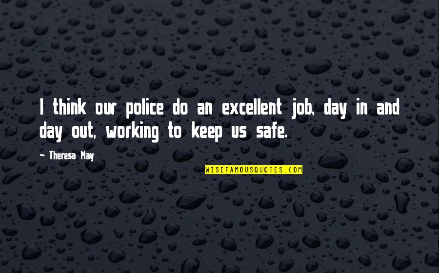 Working Out Quotes By Theresa May: I think our police do an excellent job,