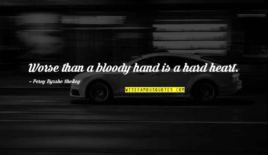 Working Out With A Friend Quotes By Percy Bysshe Shelley: Worse than a bloody hand is a hard