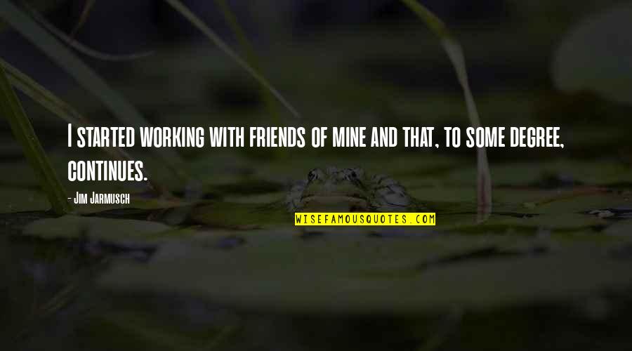Working Out With Friends Quotes By Jim Jarmusch: I started working with friends of mine and