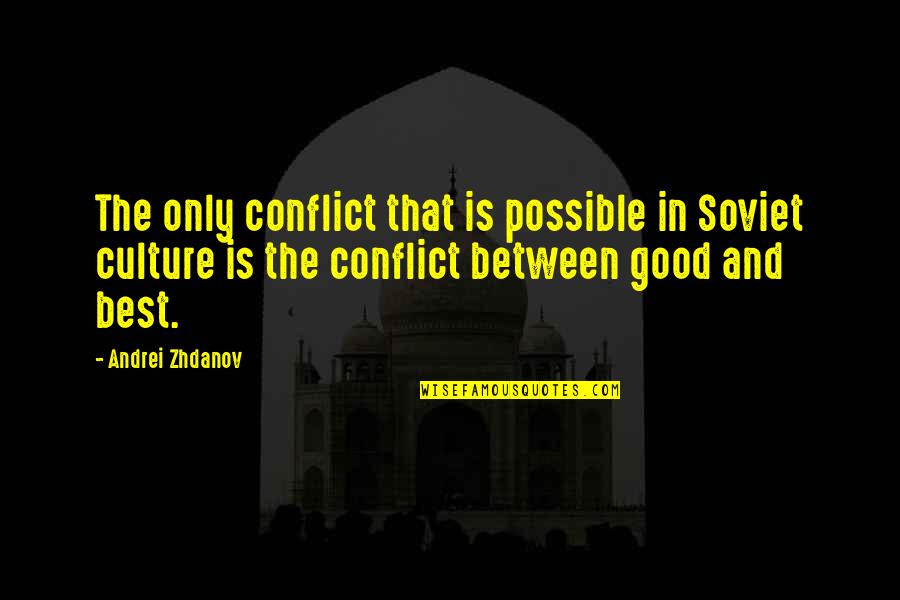 Working Overnights Quotes By Andrei Zhdanov: The only conflict that is possible in Soviet