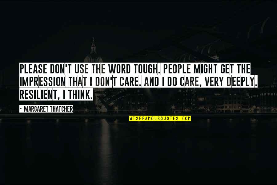 Working Passionately Quotes By Margaret Thatcher: Please don't use the word tough. People might