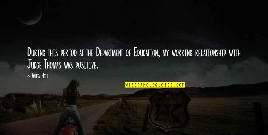 Working Positive Quotes By Anita Hill: During this period at the Department of Education, Working Positive Quotes By Anita Hill: During this period at the Department of Education,