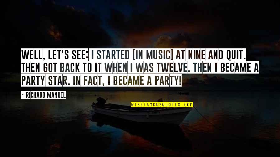 Working Positively Quotes By Richard Manuel: Well, let's see: I started [in music] at