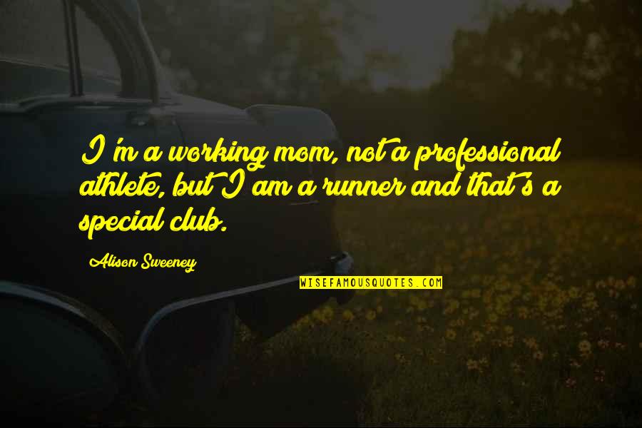 Working Professional Quotes By Alison Sweeney: I'm a working mom, not a professional athlete,
