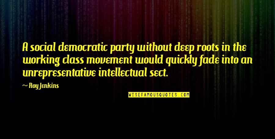 Working Quickly Quotes By Roy Jenkins: A social democratic party without deep roots in