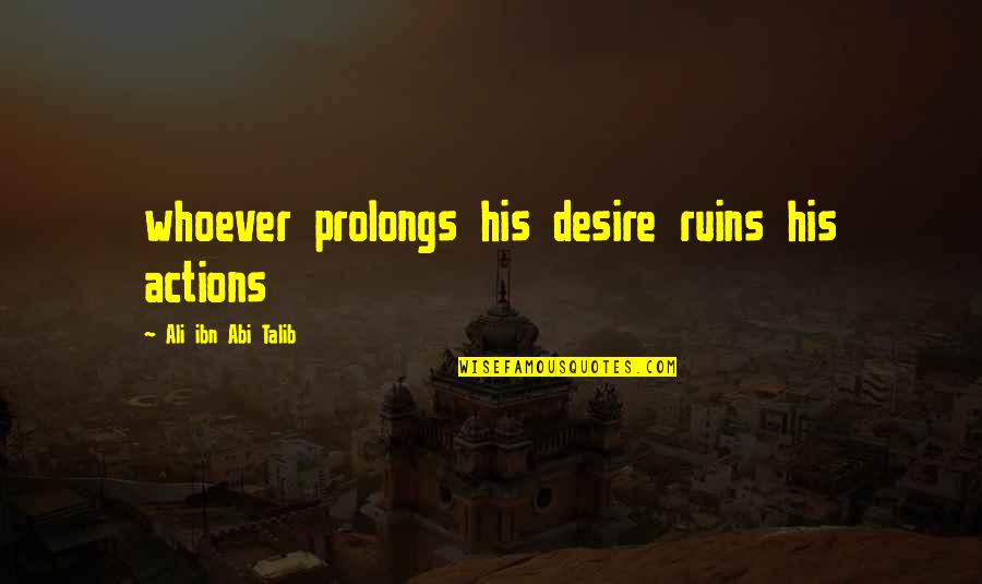 Working Quietly Quotes By Ali Ibn Abi Talib: whoever prolongs his desire ruins his actions