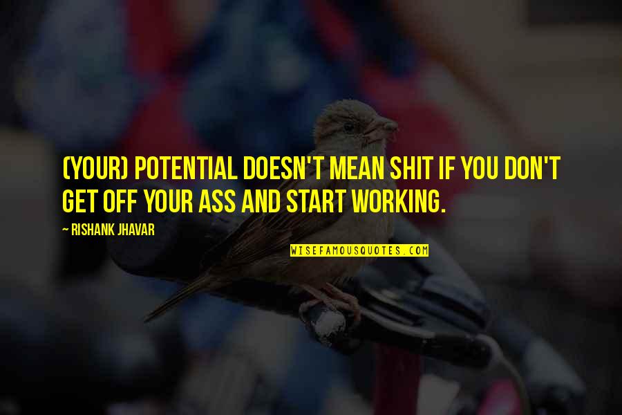 Working Quotes Quotes By Rishank Jhavar: (Your) potential doesn't mean shit if you don't Working Quotes Quotes By Rishank Jhavar: (Your) potential doesn't mean shit if you don't