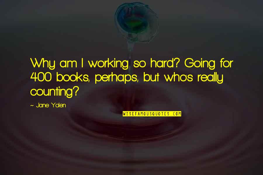 Working Really Hard Quotes By Jane Yolen: Why am I working so hard? Going for