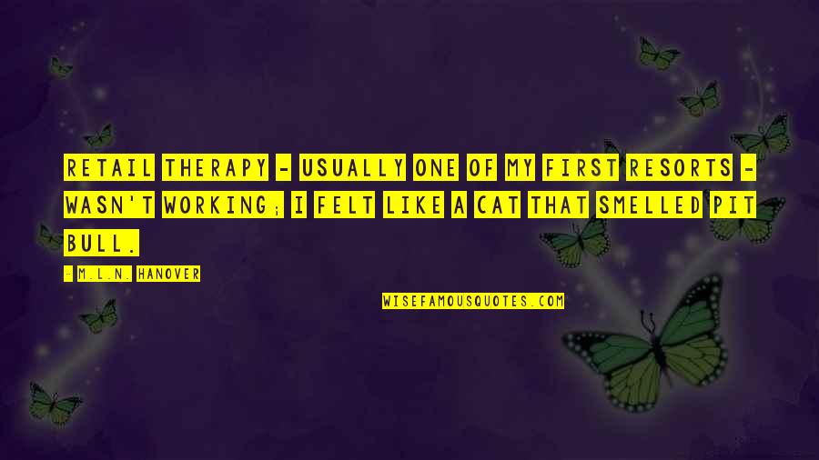 Working Retail Quotes By M.L.N. Hanover: Retail therapy - usually one of my first Working Retail Quotes By M.L.N. Hanover: Retail therapy - usually one of my first
