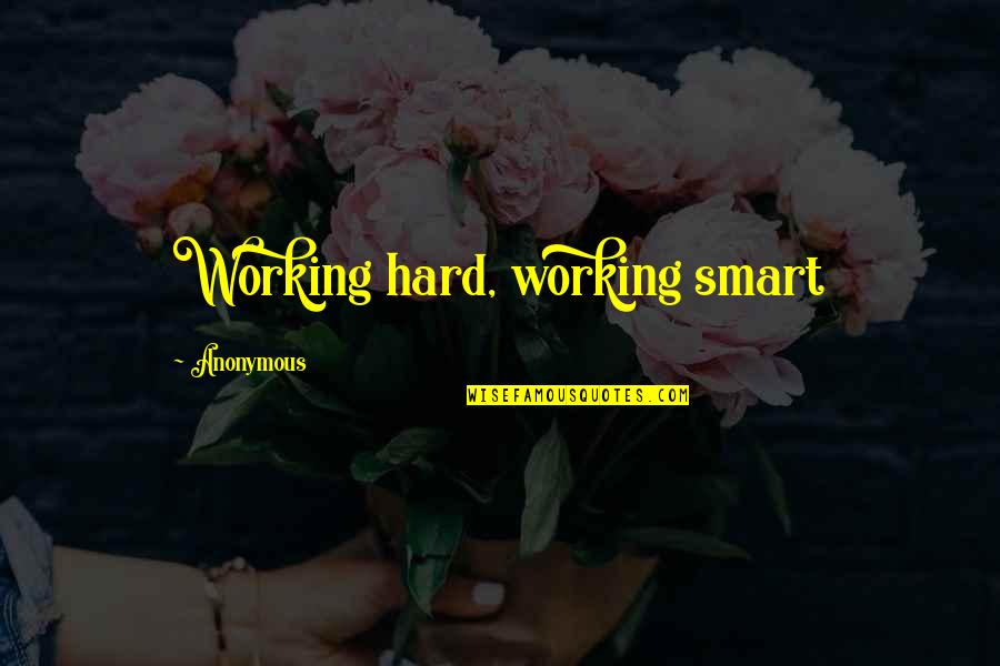 Working Smart Not Hard Quotes By Anonymous: Working hard, working smart